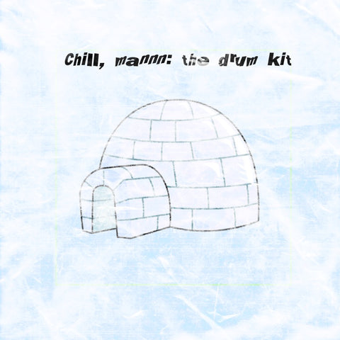 Chill, mannn: The Drum Kit